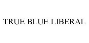 TRUE BLUE LIBERAL