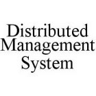 DISTRIBUTED MANAGEMENT SYSTEM