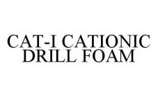 CAT-I CATIONIC DRILL FOAM