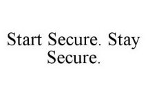 START SECURE. STAY SECURE.