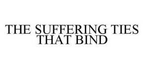 THE SUFFERING TIES THAT BIND