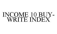 INCOME 10 BUY-WRITE INDEX