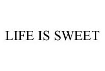LIFE IS SWEET