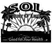 S.O.L. SALT O' LIFE GOOD FOR YOUR HEALTH