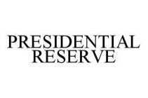 PRESIDENTIAL RESERVE