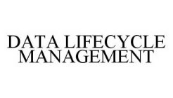DATA LIFECYCLE MANAGEMENT