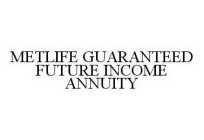 METLIFE GUARANTEED FUTURE INCOME ANNUITY