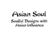 ASIAN SOUL SOULFUL DESIGNS WITH ASIAN INFLUENCE
