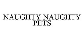 NAUGHTY NAUGHTY PETS