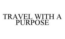 TRAVEL WITH A PURPOSE