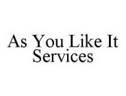 AS YOU LIKE IT SERVICES