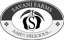 S SAVANI FARMS AAH!!! DELICIOUS..