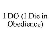 I DO (I DIE IN OBEDIENCE)
