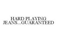 HARD PLAYING JEANS..GUARANTEED