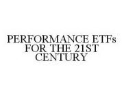 PERFORMANCE ETFS FOR THE 21ST CENTURY