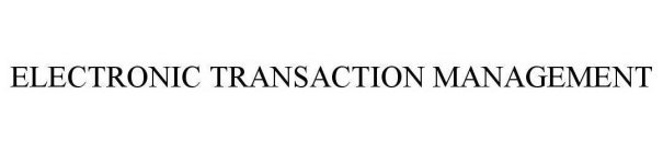 ELECTRONIC TRANSACTION MANAGEMENT