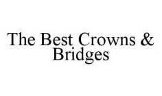 THE BEST CROWNS & BRIDGES