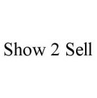 SHOW 2 SELL