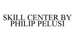 SKILL CENTER BY PHILIP PELUSI