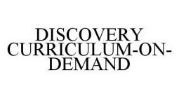 DISCOVERY CURRICULUM-ON-DEMAND
