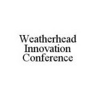 WEATHERHEAD INNOVATION CONFERENCE