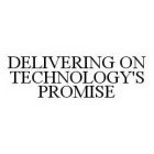 DELIVERING ON TECHNOLOGY'S PROMISE