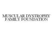 MUSCULAR DYSTROPHY FAMILY FOUNDATION