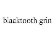 BLACKTOOTH GRIN