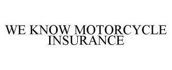 WE KNOW MOTORCYCLE INSURANCE