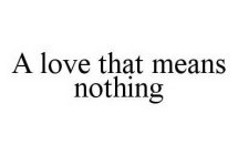 A LOVE THAT MEANS NOTHING