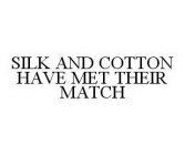SILK AND COTTON HAVE MET THEIR MATCH