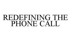 REDEFINING THE PHONE CALL
