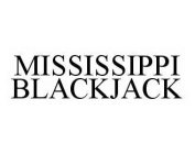 MISSISSIPPI BLACKJACK