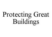 PROTECTING GREAT BUILDINGS