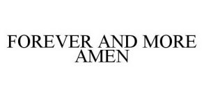 FOREVER AND MORE AMEN