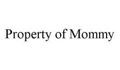 PROPERTY OF MOMMY