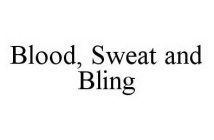BLOOD, SWEAT AND BLING