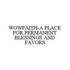 WOWFAITH-A PLACE FOR PERMANENT BLESSINGS AND FAVORS