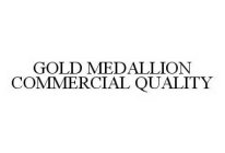 GOLD MEDALLION COMMERCIAL QUALITY