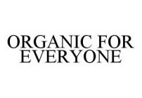 ORGANIC FOR EVERYONE