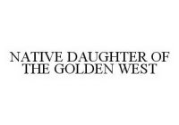 NATIVE DAUGHTER OF THE GOLDEN WEST