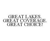 GREAT LAKES. GREAT COVERAGE. GREAT CHOICE!