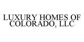 LUXURY HOMES OF COLORADO, LLC