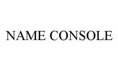 NAME CONSOLE
