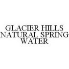 GLACIER HILLS NATURAL SPRING WATER