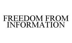 FREEDOM FROM INFORMATION