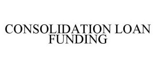 CONSOLIDATION LOAN FUNDING