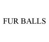 FUR BALLS