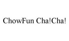 CHOWFUN CHA!CHA!