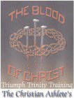 THE BLOOD OF CHRIST TRIUMPH TRINITY TRAINING THE CHRISTIAN ATHLETE'S